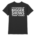 T-Shirt - Bigger Shows