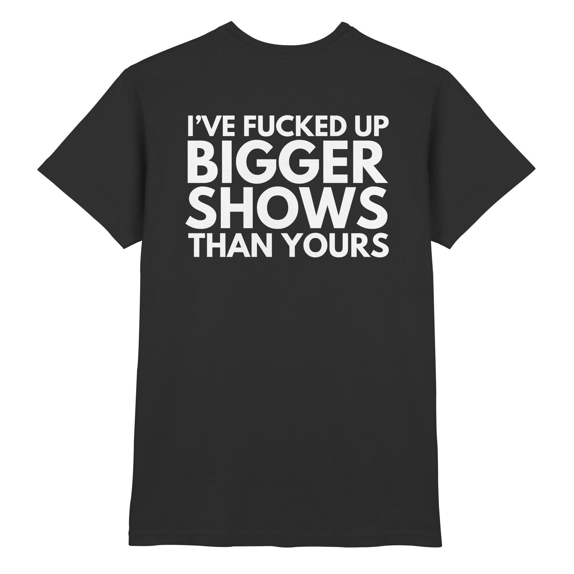 T-Shirt - Bigger Shows